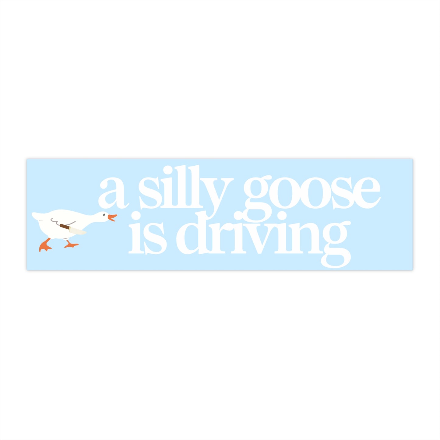 A Silly Goose Is Driving 11x3 in Bumper Sticker (Matte Finish)