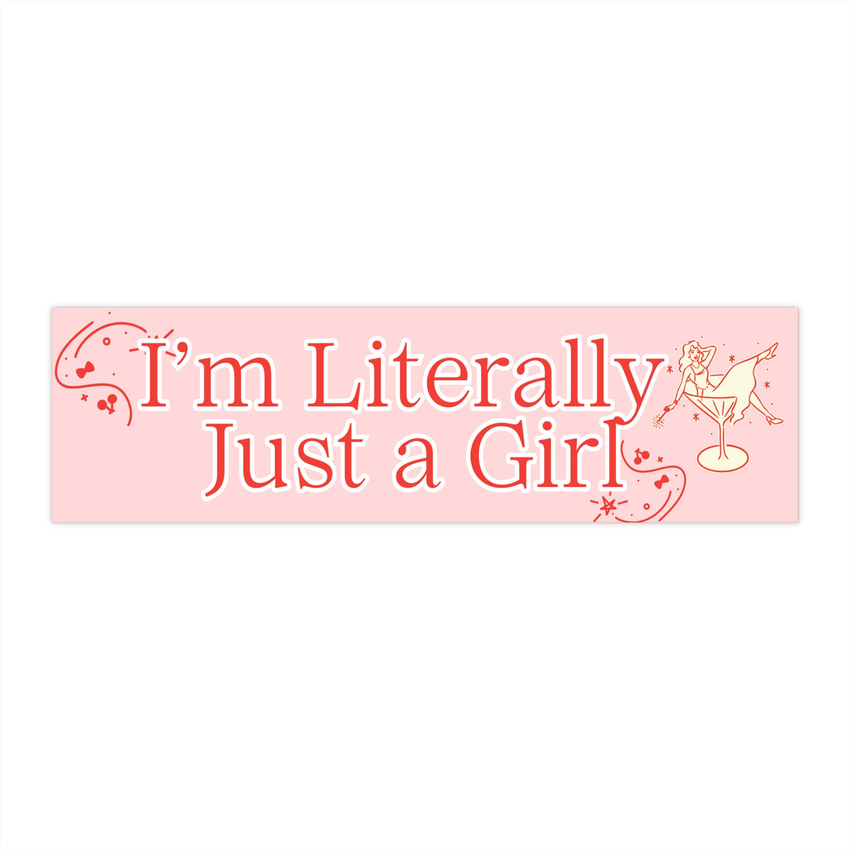 I'M LITERALLY JUST A GIRL BUMPER STICKER (BABY PINK)
