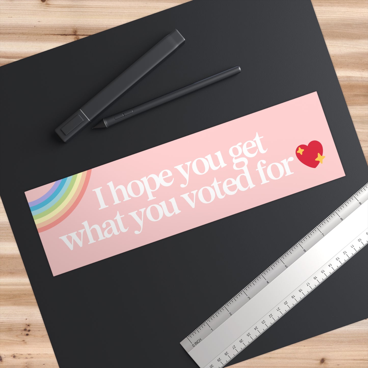 I Hope You Get the Day You Voted For 11x3 in Bumper Sticker (Matte Finish)