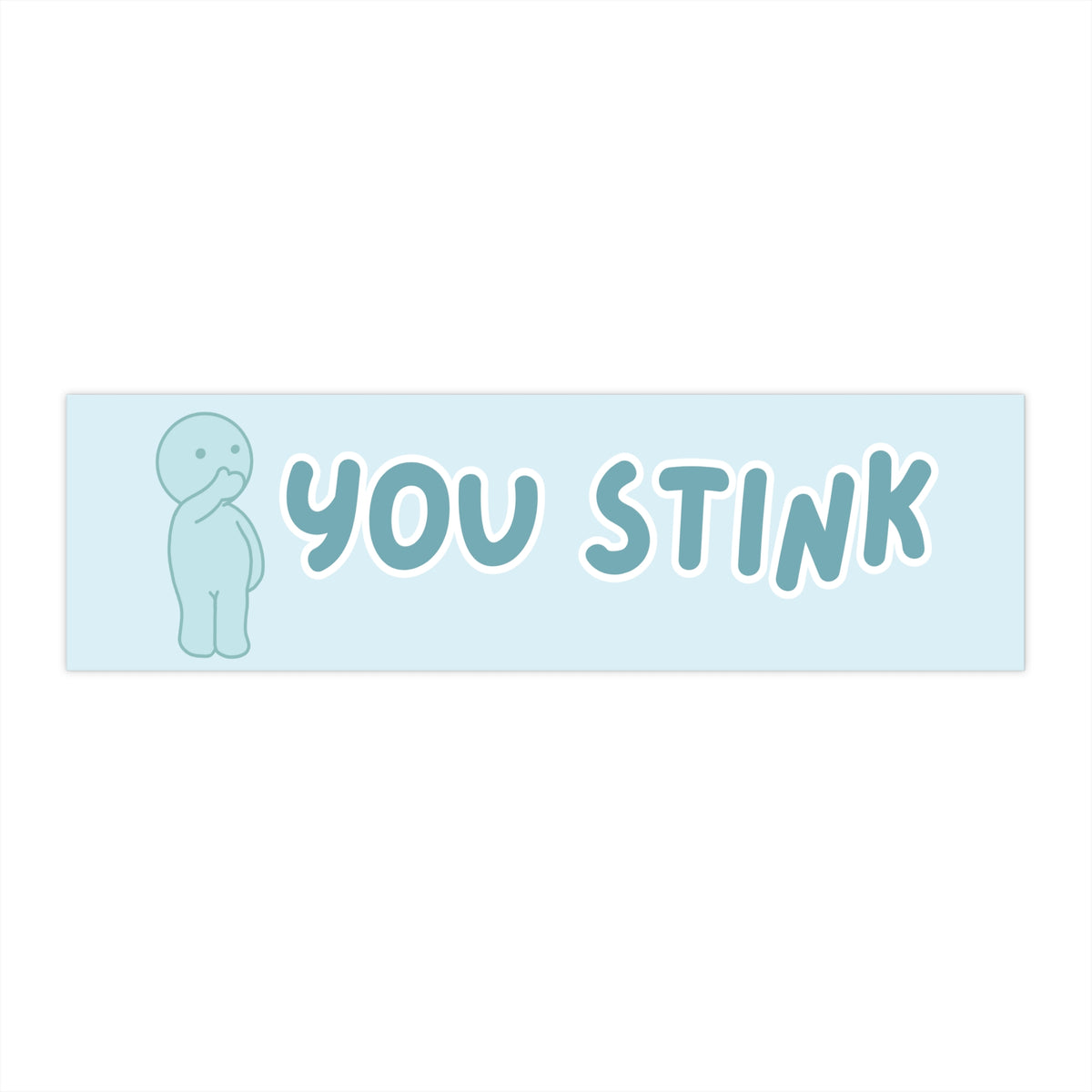 You Stink 11x3 in Bumper Sticker (Matte Finish)