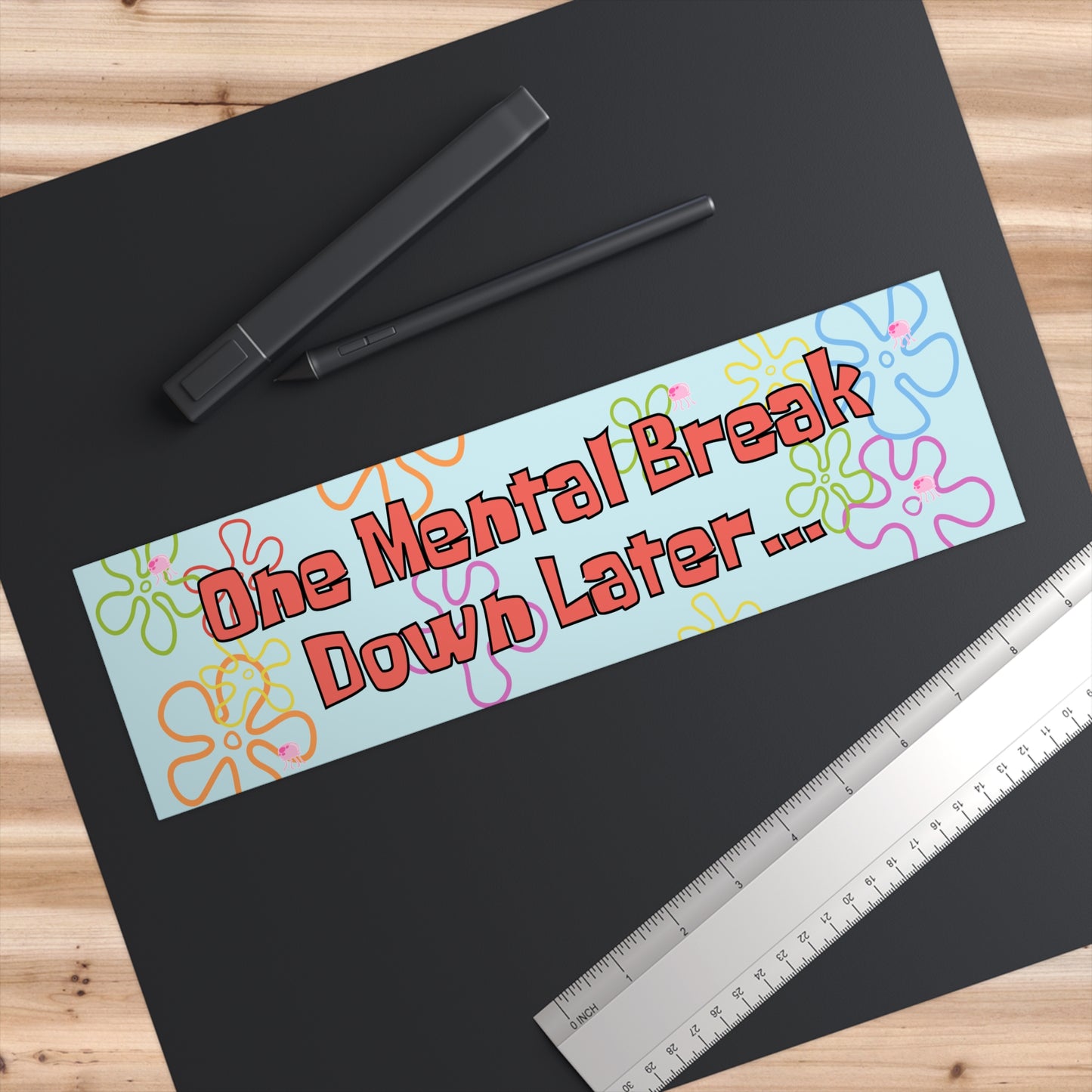 One Mental Breakdown Later 11x3 in Bumper Sticker (Matte Finish)