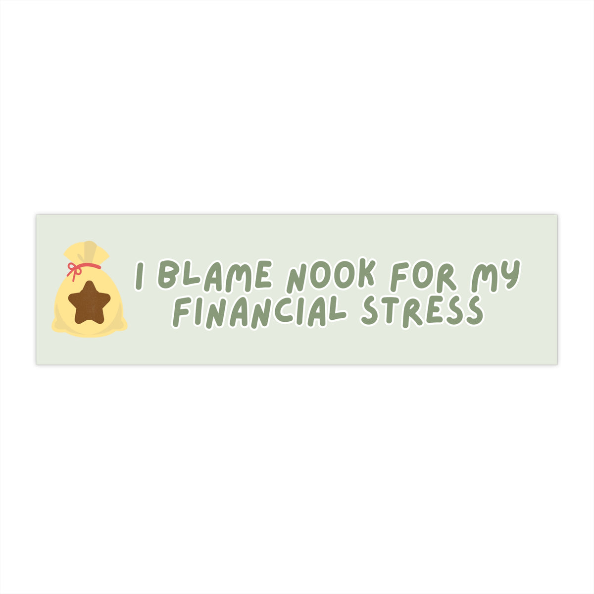 I BLAME NOOK FOR MY FINANCIAL STRESS BUMPER STICKER (Green font)