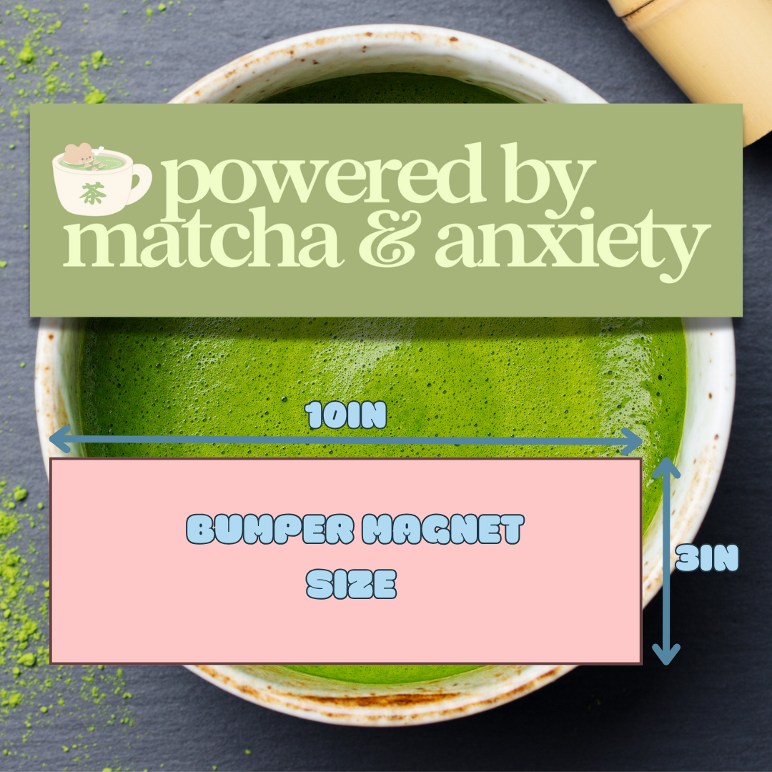 POWERED BY MATCHA & ANXIETY BUMPER MAGNET