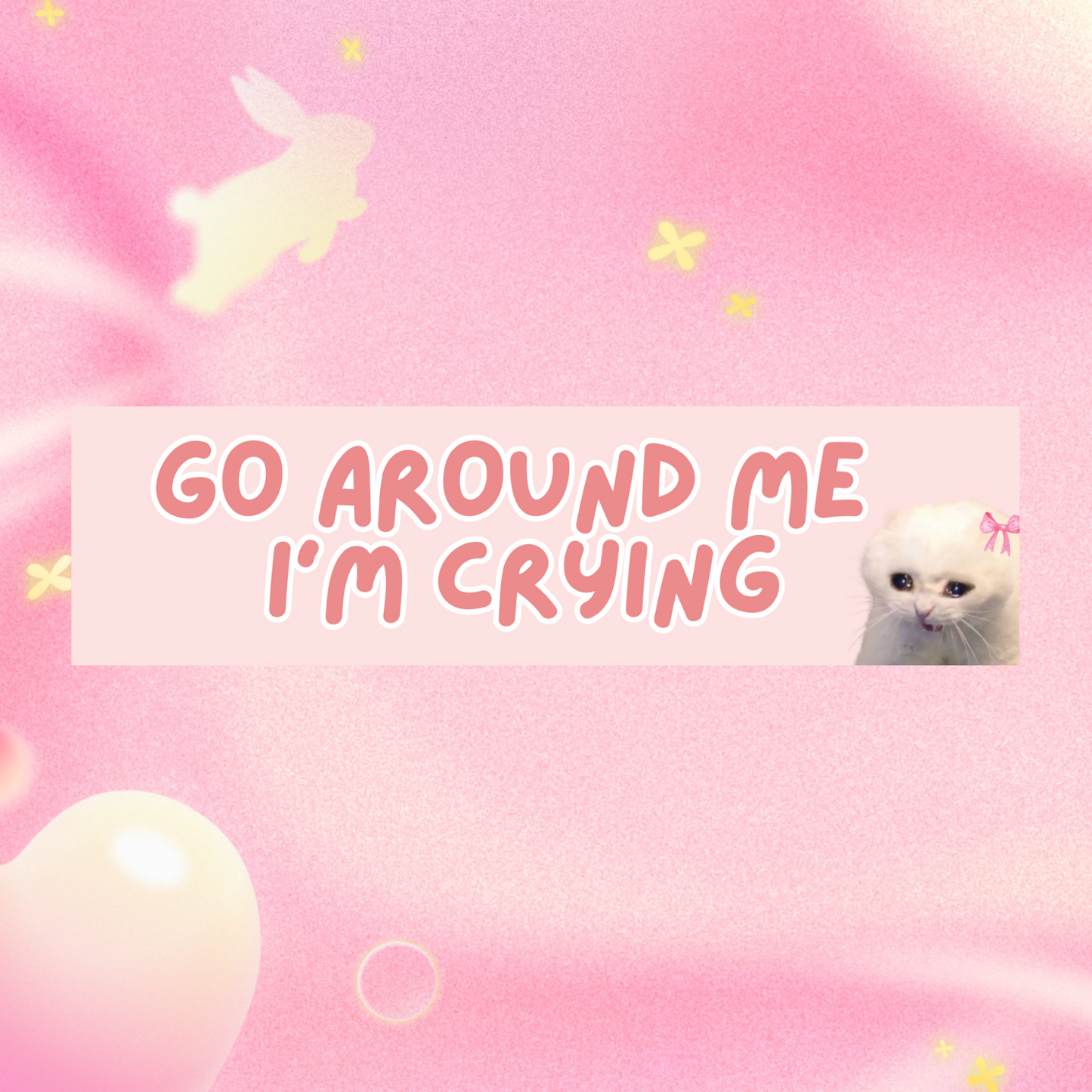 Go Around Me I’m Crying 11x3 in Bumper Sticker (Matte Finish)
