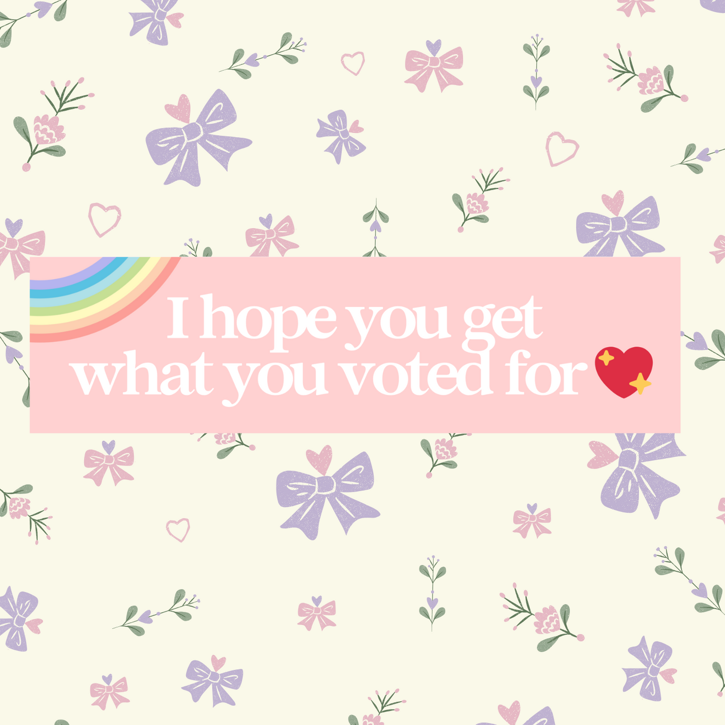 I Hope You Get the Day You Voted For 11x3 in Bumper Sticker (Matte Finish)