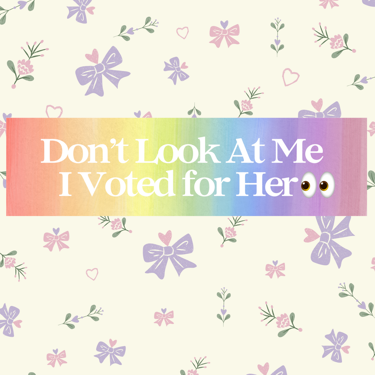 Don't Look at Me I Voted for Her 11x3 in Bumper Sticker (Matte Finish Rainbow)