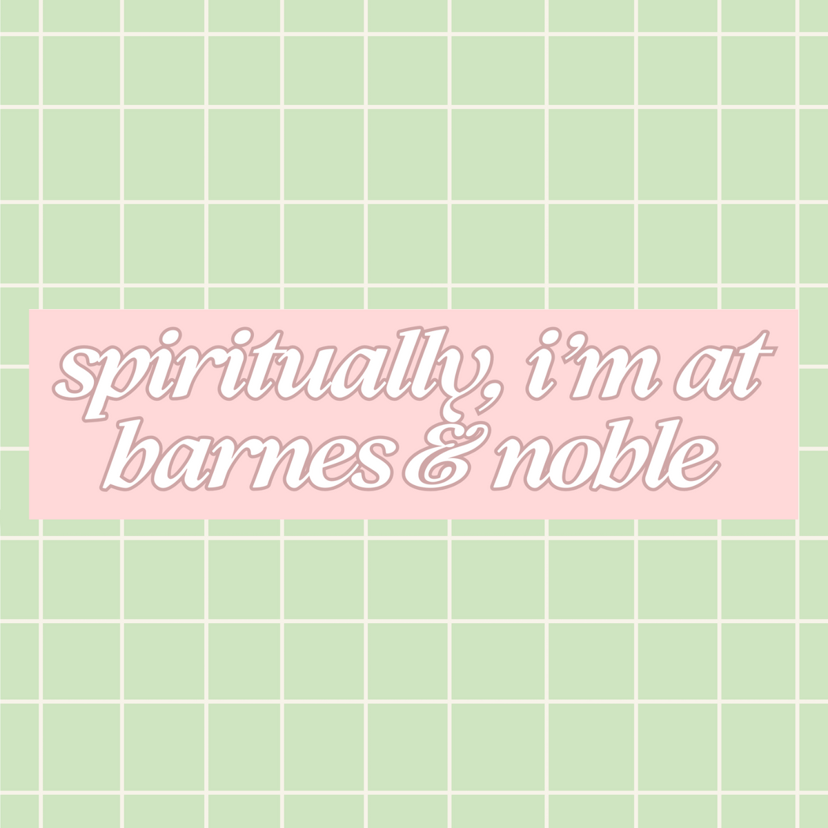 Spiritually I'm at Barnes & Noble 11x3 in Bumper Sticker (Matte Finish)