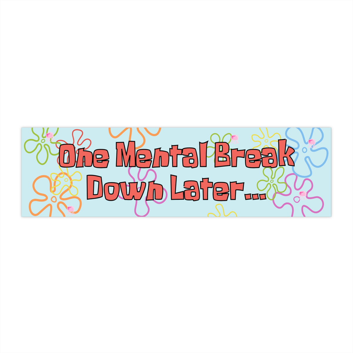One Mental Breakdown Later 11x3 in Bumper Sticker (Matte Finish)