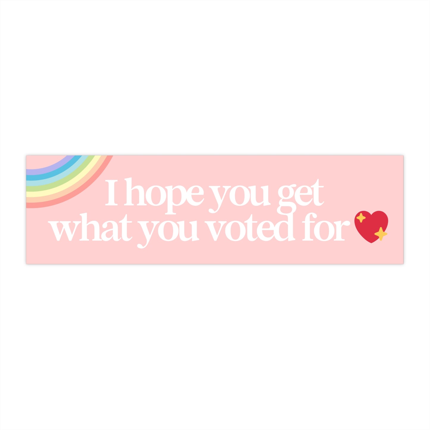 I Hope You Get the Day You Voted For 11x3 in Bumper Sticker (Matte Finish)
