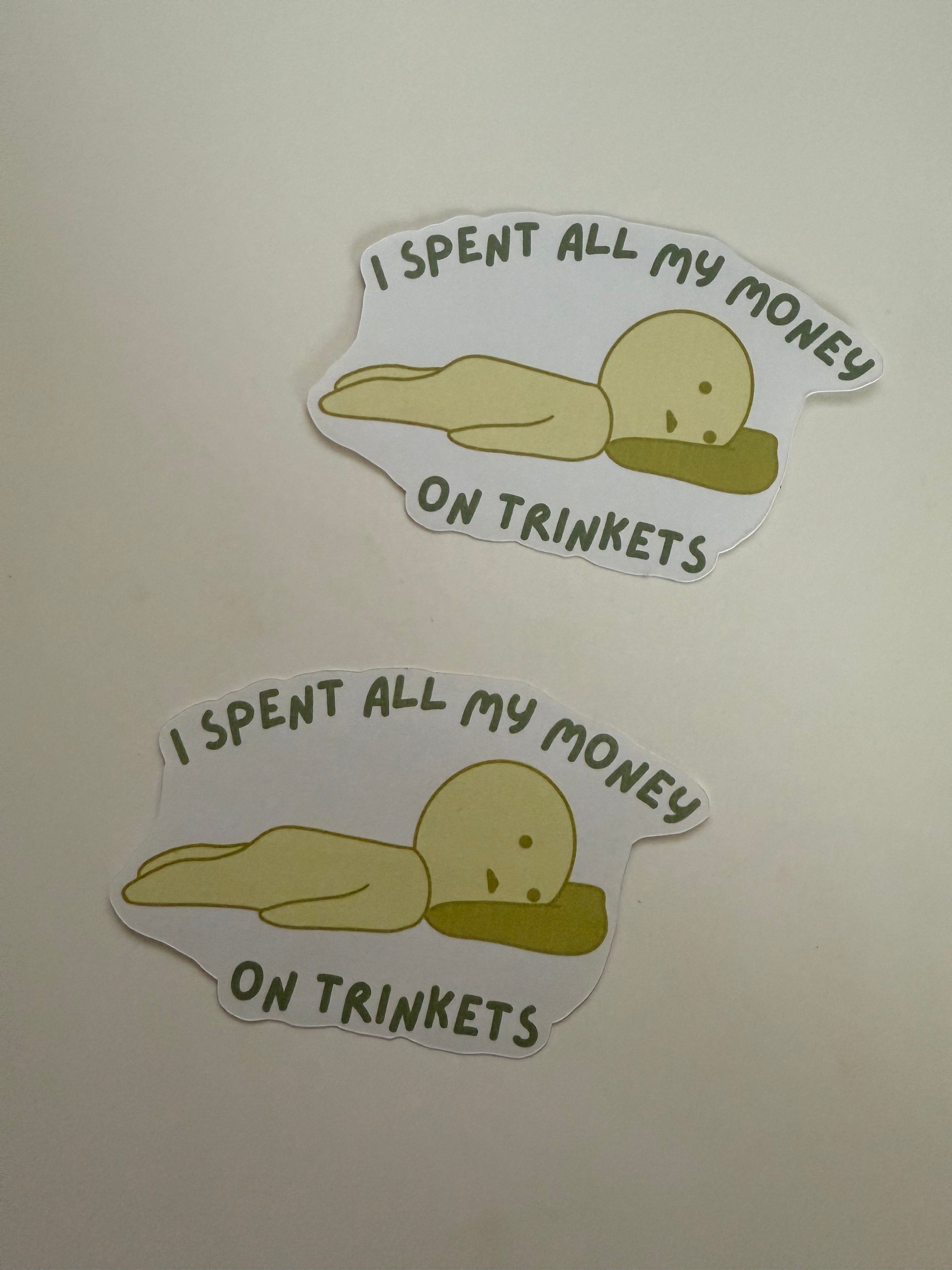 I Spent All My Money On Trinkets