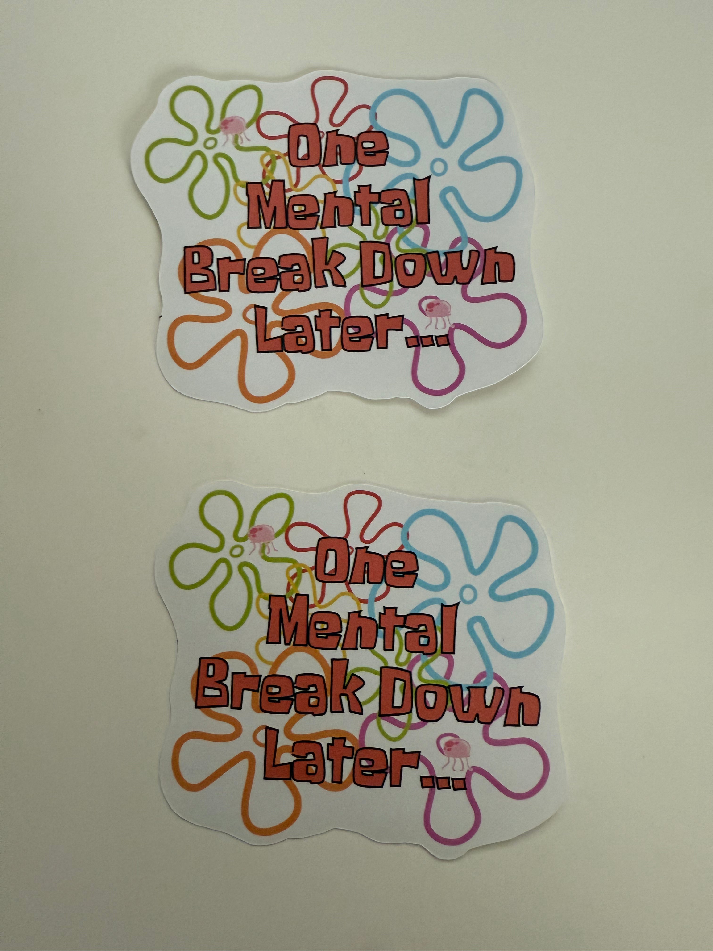 One Mental Break Down Later.. (vinyl sticker)
