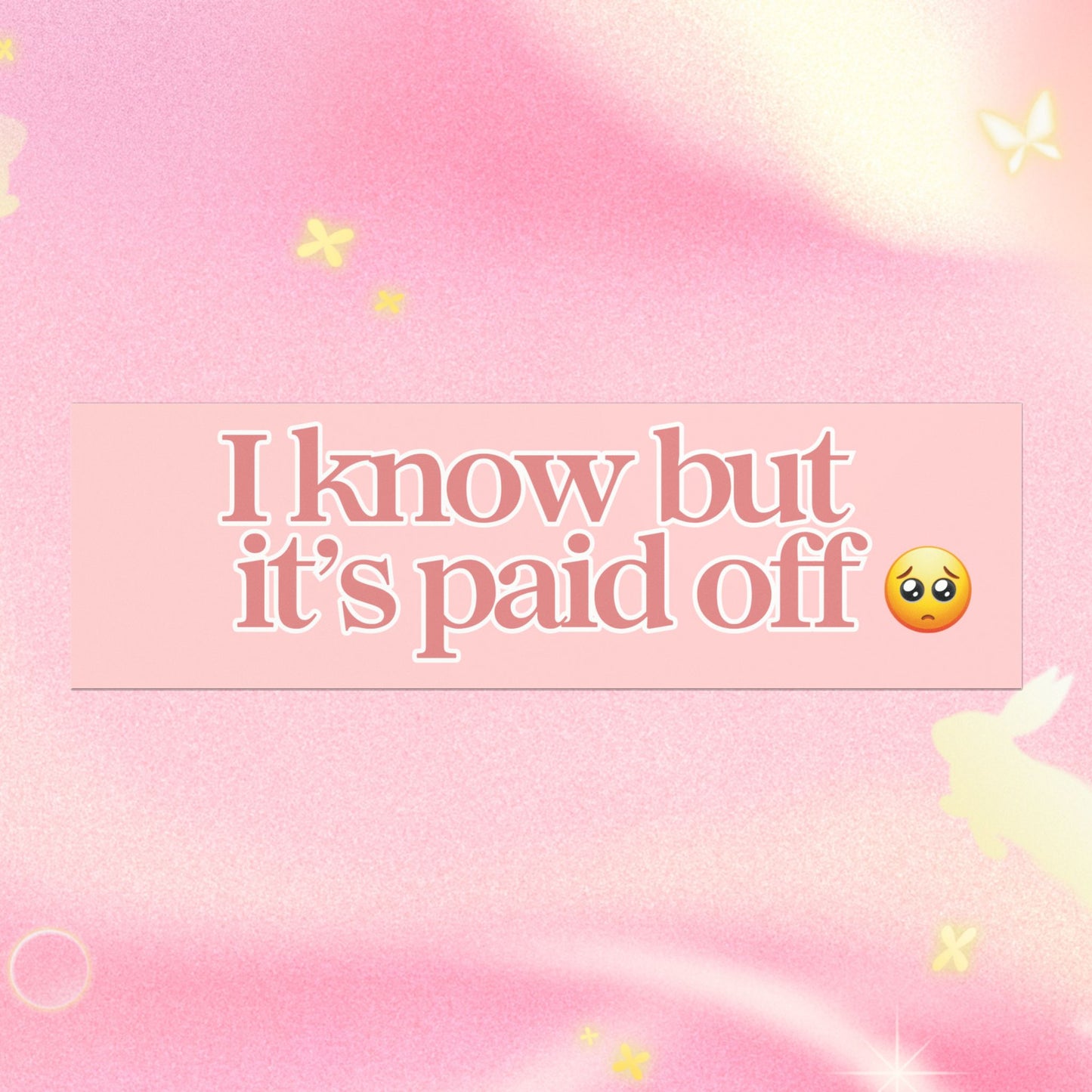 I KNOW BUT IT'S PAID OFF (BABY PINK)