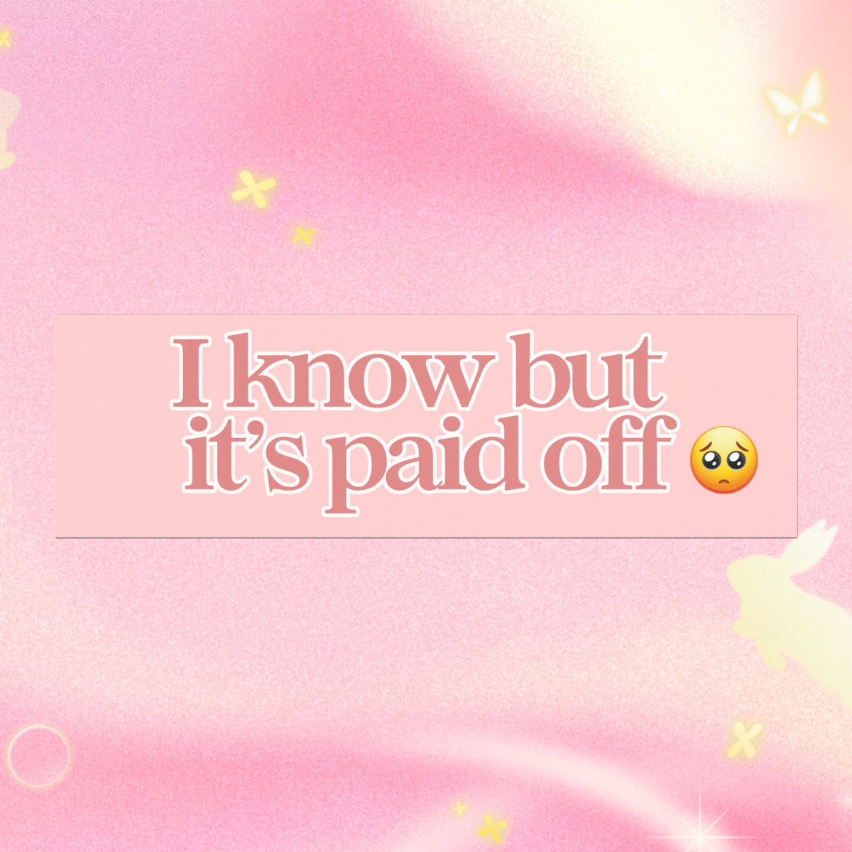 I KNOW BUT IT'S PAID OFF (BABY PINK)