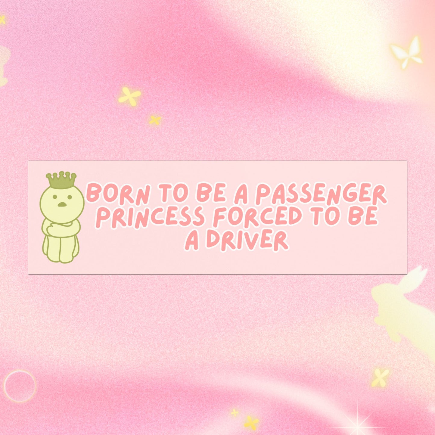 BORN TO BE A PASSENGER PRINCESS FORCED TO BE A DRIVER BUMPER MAGNET (BABY PINK)