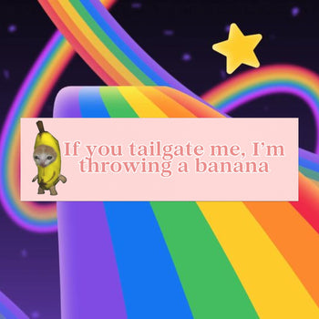 IF YOU TAILGATE ME IM THROWING A BANANA (BABY PINK)