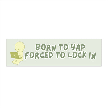 Born to Yap Forced to Lock In 11x3 in Bumper Sticker (Matte Finish)