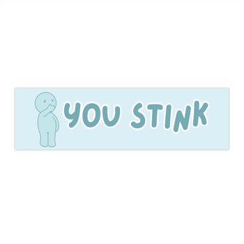 You Stink 11x3 in Bumper Sticker (Matte Finish)