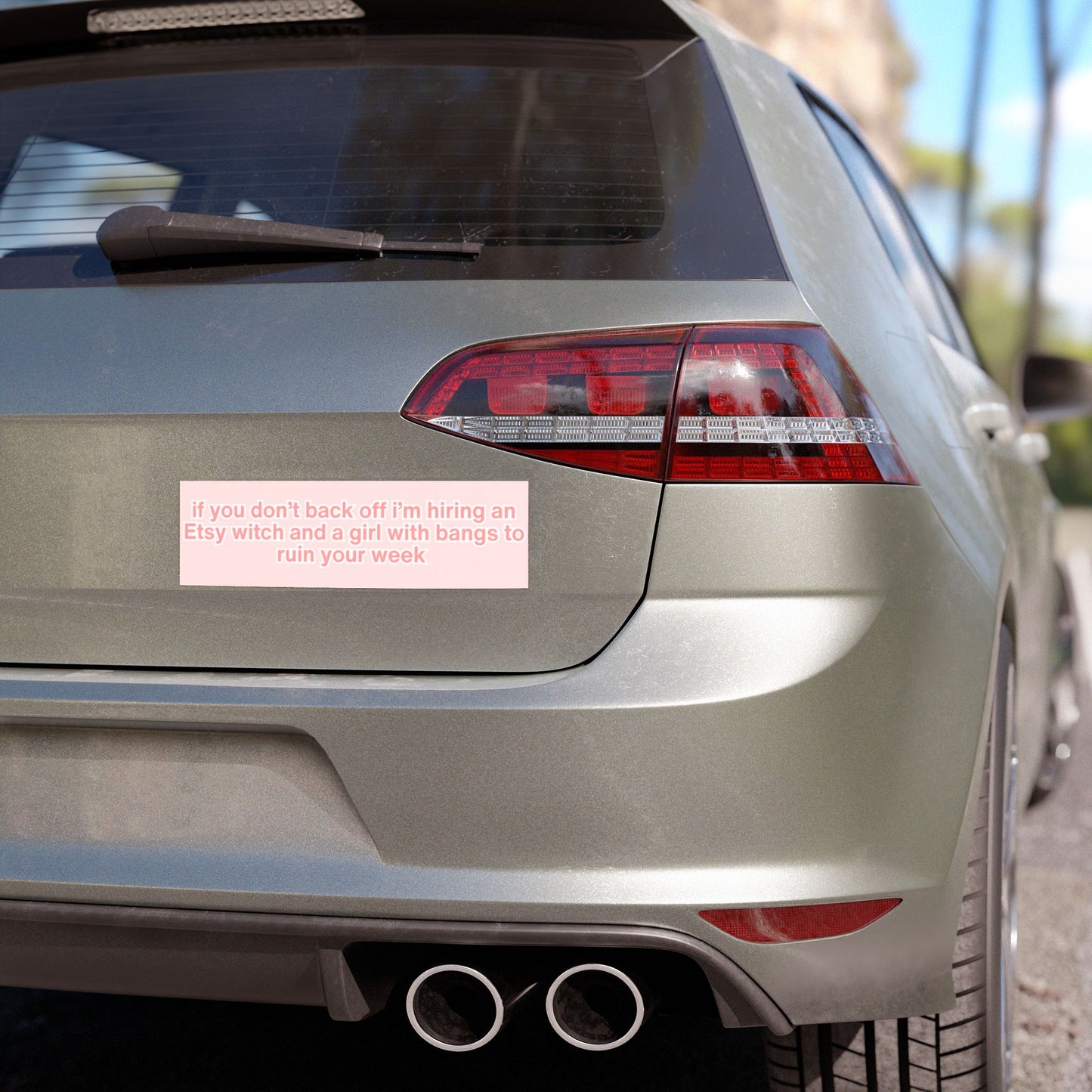If You Don’t Back Off I’m Hiring an Etsy Witch and a Girl with Bangs to Ruin Your Week Bumper Magnet ( 10" x 3")