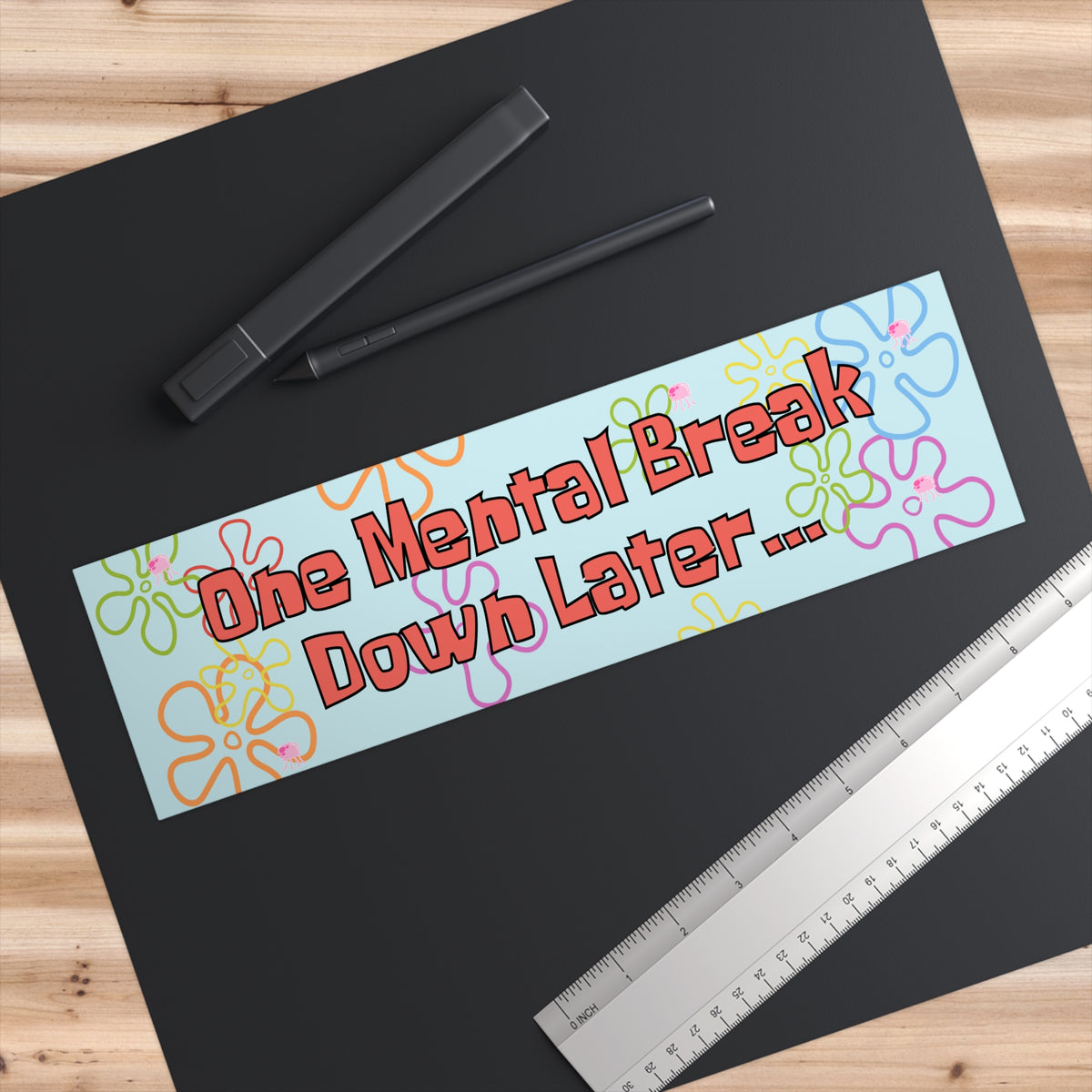 One Mental Breakdown Later 11x3 in Bumper Sticker (Matte Finish)
