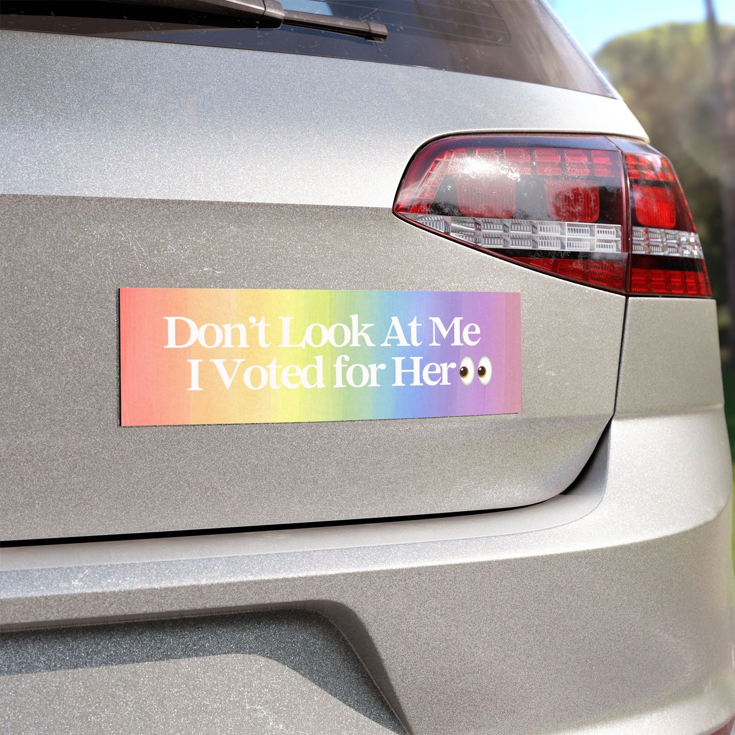 DON'T LOOK AT ME I VOTED FOR HER BUMPER MAGNET (RAINBOW)