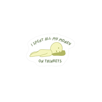 I Spent All My Money On Trinkets