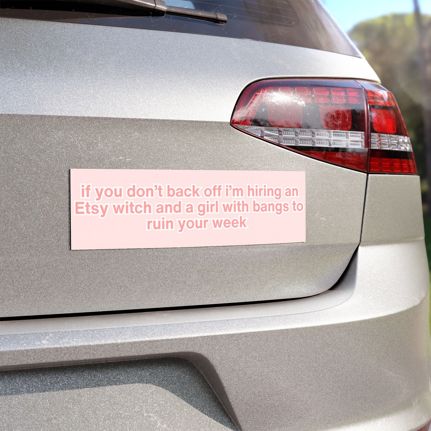 If You Don’t Back Off I’m Hiring an Etsy Witch and a Girl with Bangs to Ruin Your Week Bumper Magnet ( 10" x 3")