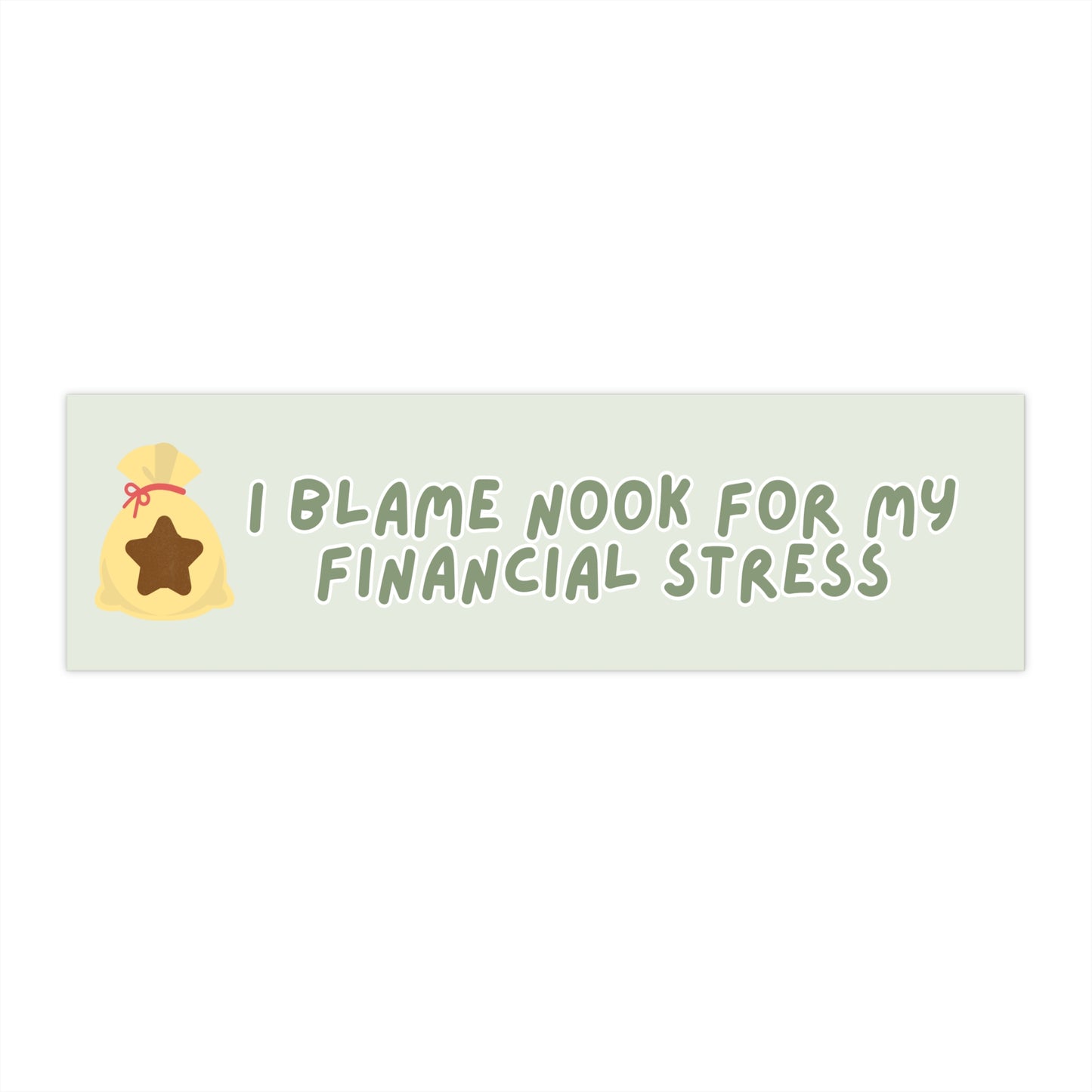 I BLAME NOOK FOR MY FINANCIAL STRESS BUMPER STICKER (Green font)