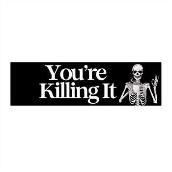 You're Killing It 11x3 in Bumper Sticker (Matte Finish)