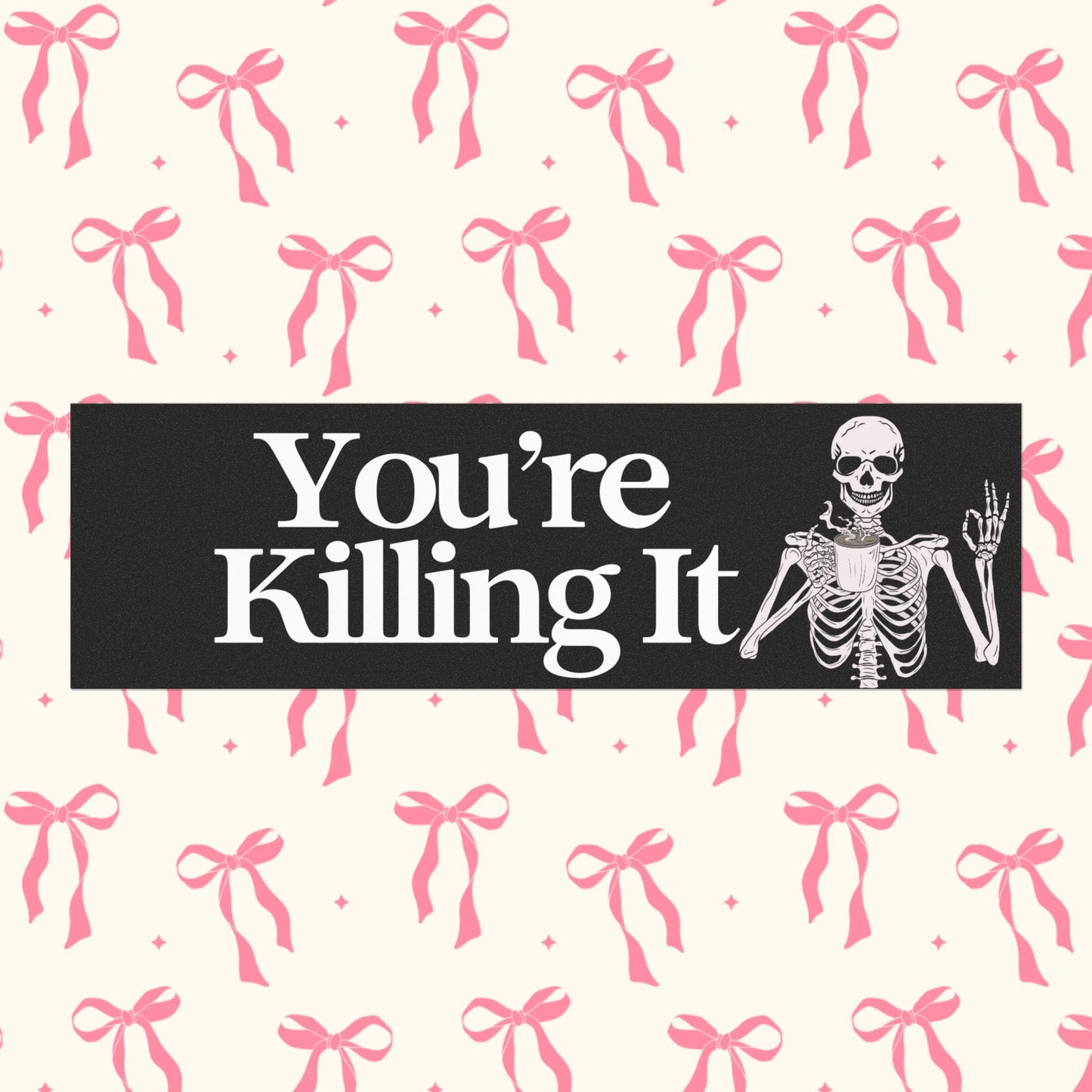 YOU'RE KILLING IT BUMPER MAGNET (BLACK)