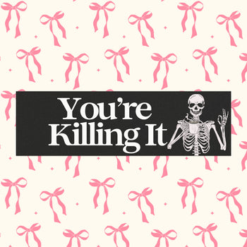 YOU'RE KILLING IT BUMPER MAGNET (BLACK)
