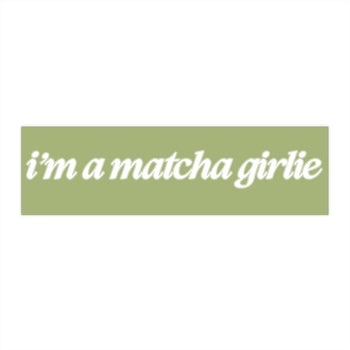 I'm a Matcha Girlie 11x3 in Bumper Sticker (Matte Finish)