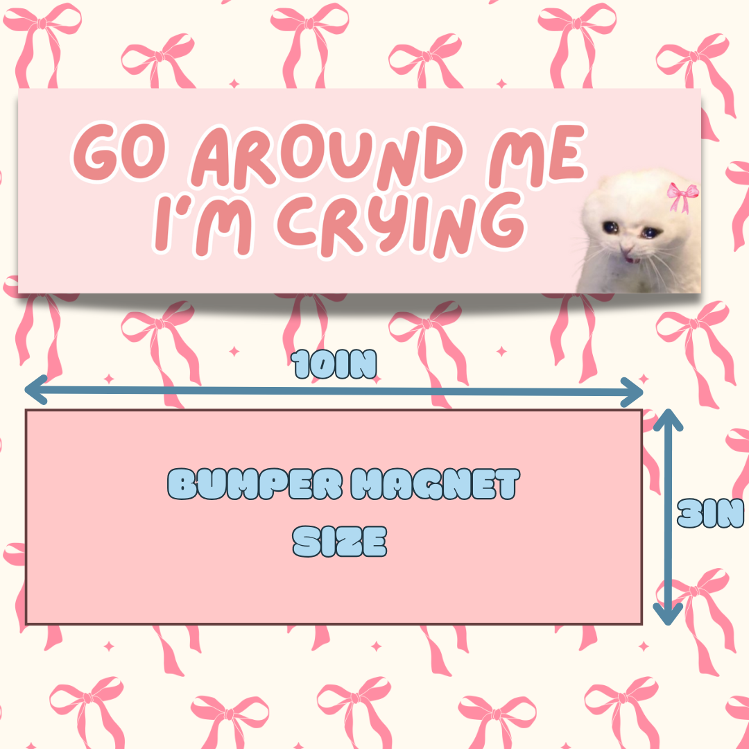 GO AROUND ME I'M CRYING BUMPER MAGNET (BABY PINK)