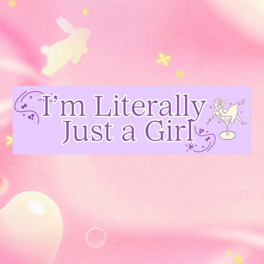 I'M LITERALLY JUST A GIRL BUMPER STICKER