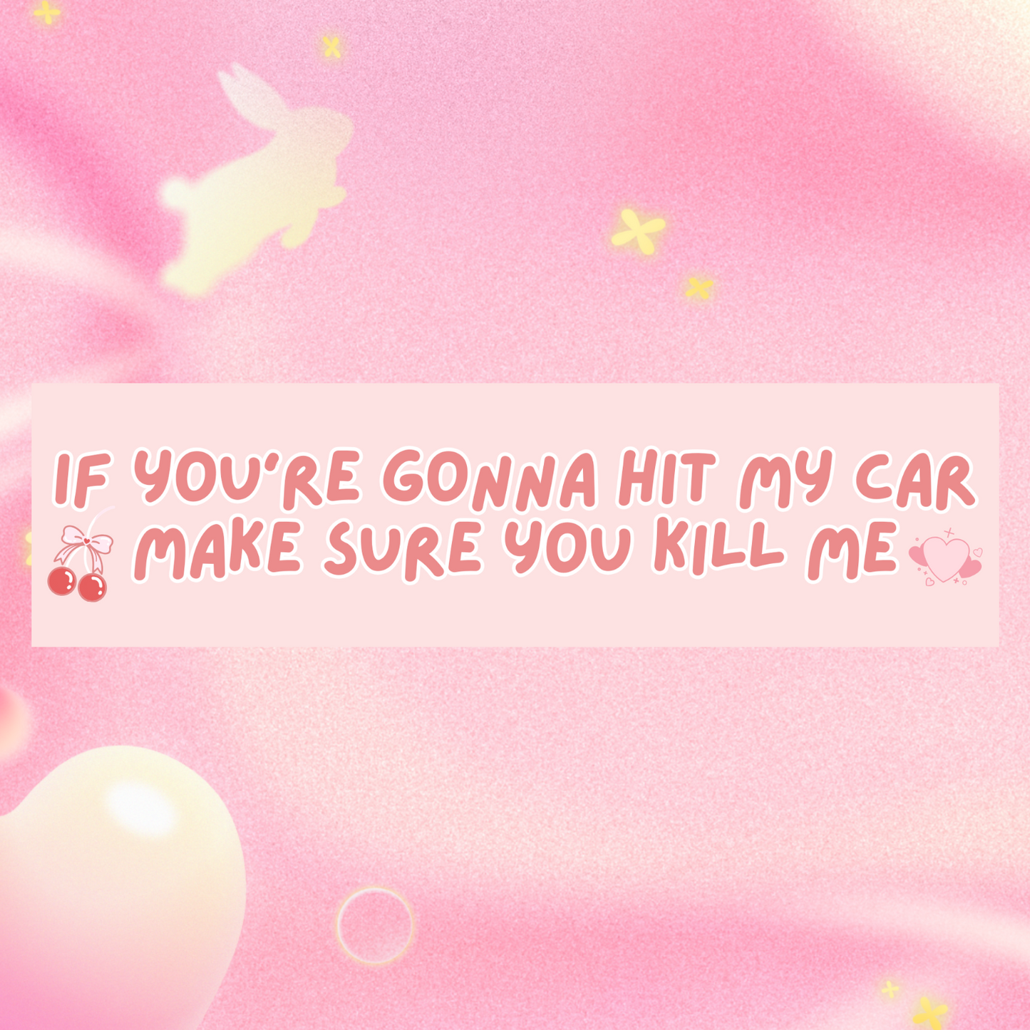 If You're Gonna Hit My Car, Make Sure You Kill Me Bumper Sticker 11x3"