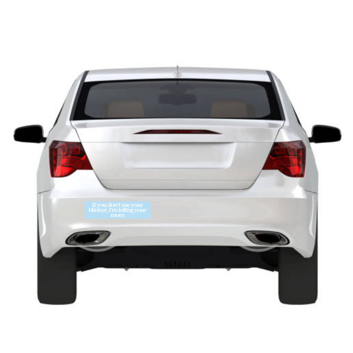 If You Don’t Use Your Blinker I’m Telling Your Mom 11x3 in Bumper Sticker (Matte Finish)