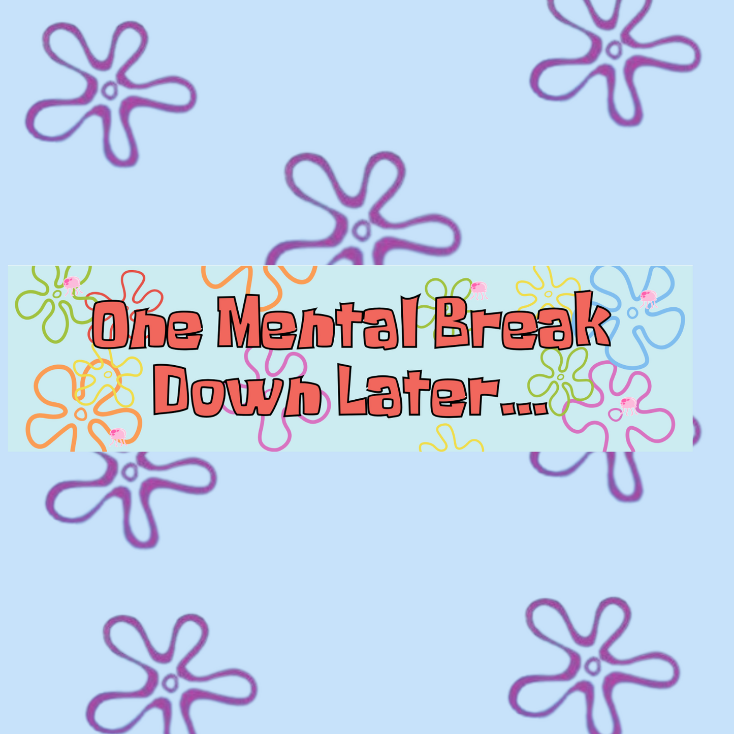 One Mental Breakdown Later 11x3 in Bumper Sticker (Matte Finish)