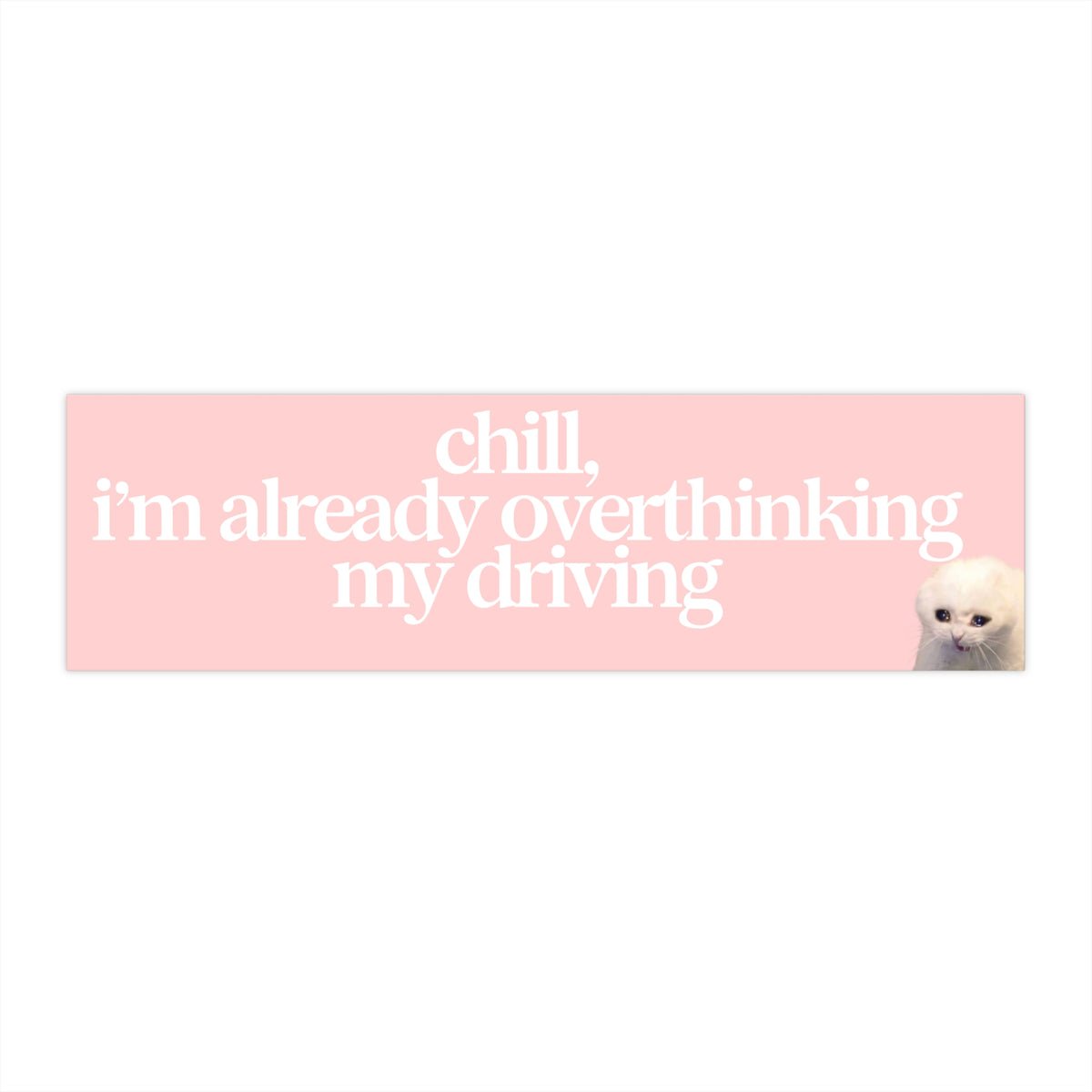 Chill I'm Already Overthinking My Driving 11x3 in Bumper Sticker (Matte PinkFinish)