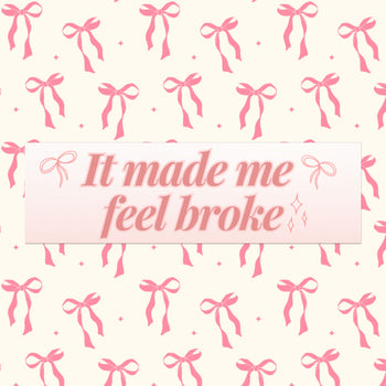 IT MADE ME FEEL BROKE BUMPER MAGNET (BABY PINK)
