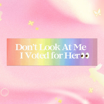 DON'T LOOK AT ME I VOTED FOR HER BUMPER MAGNET (RAINBOW)