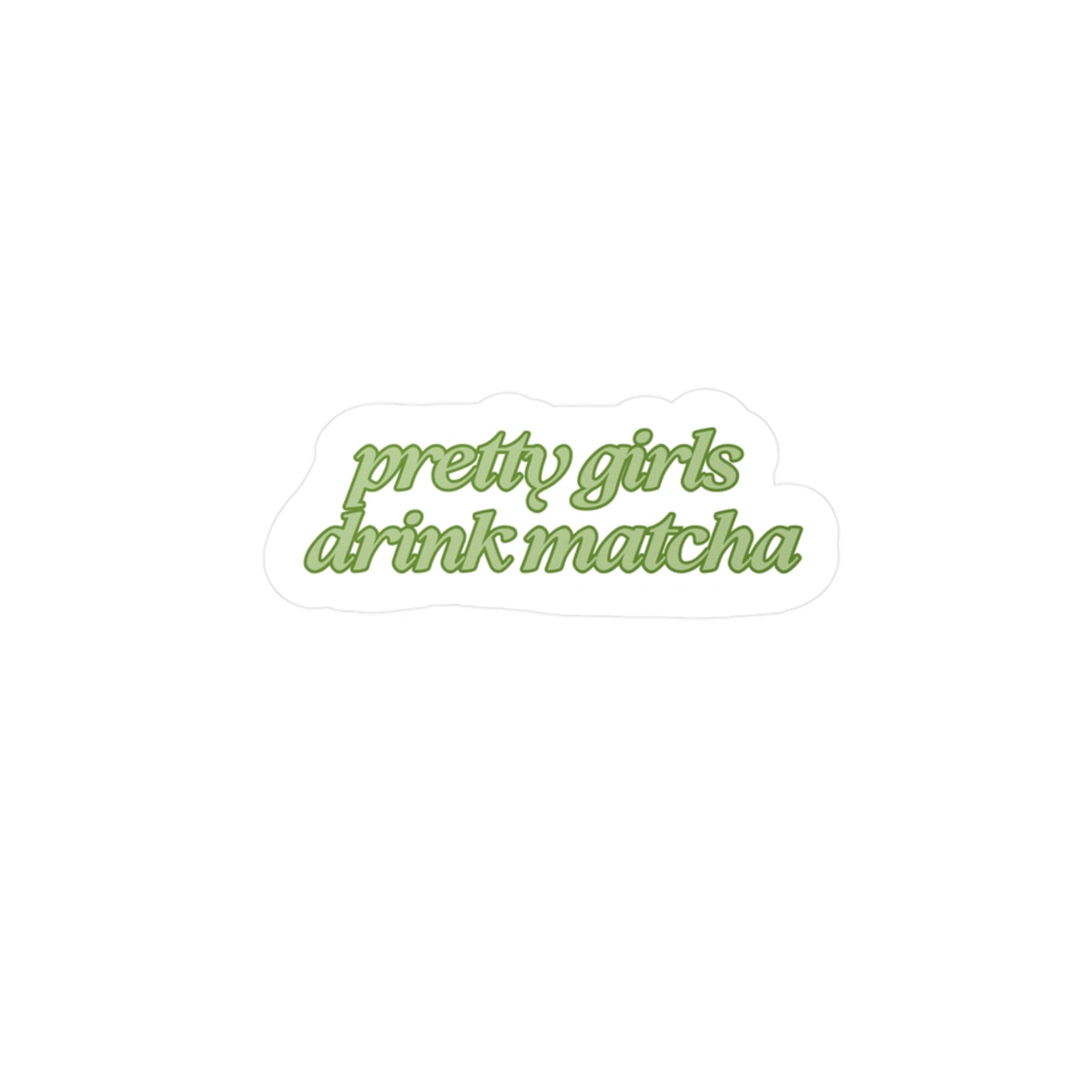 Pretty Girls Drink Matcha Vinyl Sticker (darker green)