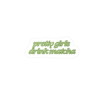 Pretty Girls Drink Matcha Vinyl Sticker (darker green)
