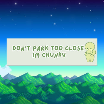 Don’t Park Too Close I’m Chunky Bumper Magnet (10" x 3")