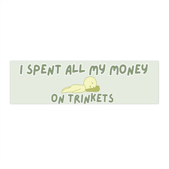 I Spent All My Money on Trinkets 11x3 in Bumper Sticker (Matte Finish)