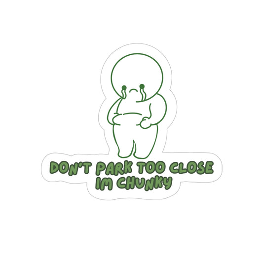 Don’t Park Too Close I’m Chunky Sticker (Transparent Vinyl Version)