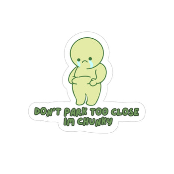 Don’t Park Too Close I’m Chunky Sticker (Transparent Vinyl Version)