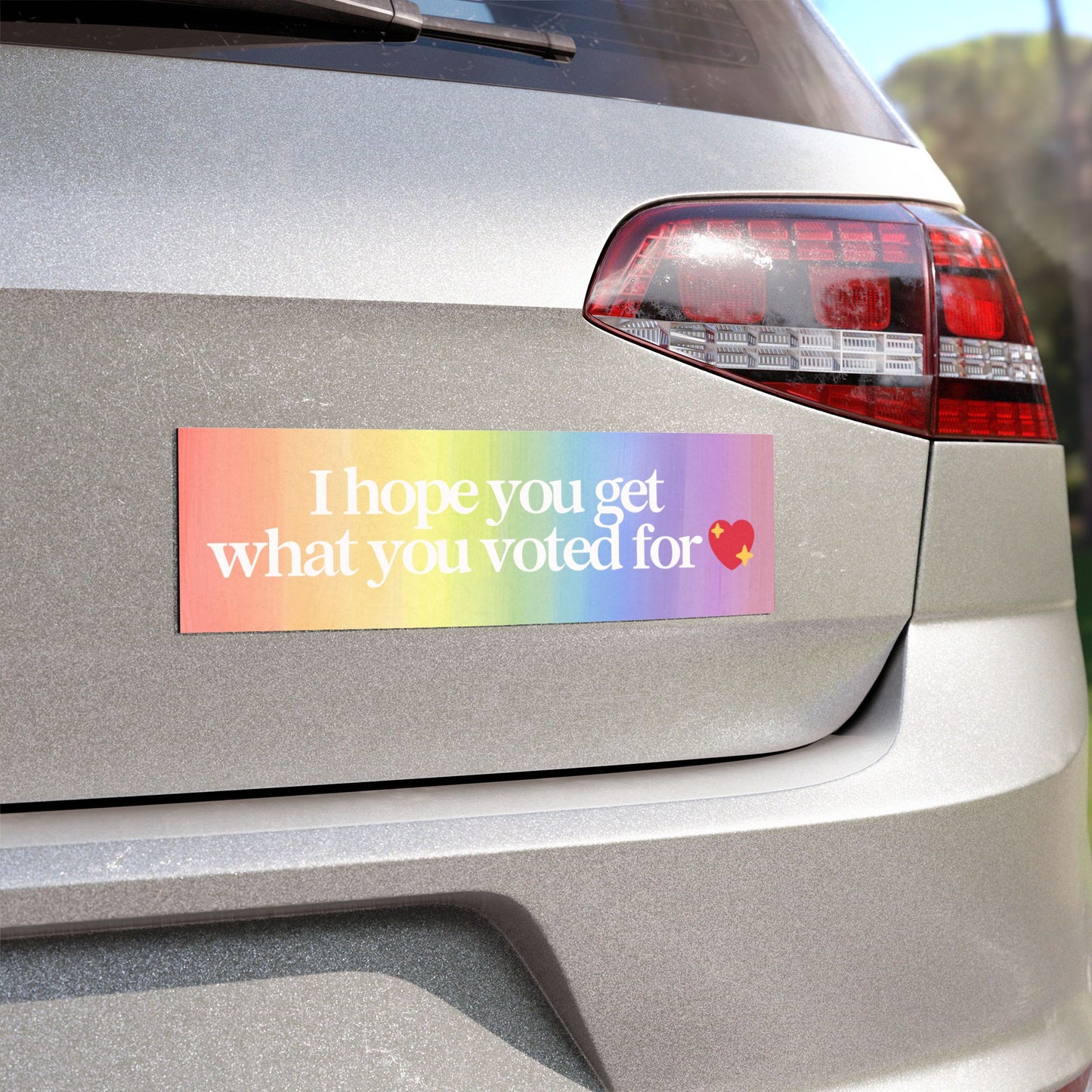 I HOPE YOU GET WHAT YOU VOTED FOR BUMPER MAGNET (RAINBOW)