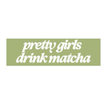 Pretty Girls Drink Matcha 11x3 in Bumper Sticker (Matte Finish)