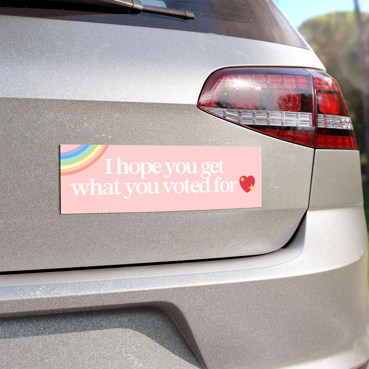 I HOPE YOU GET WHAT YOU VOTED FOR BUMPER MAGNET (BABY PINK)