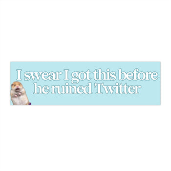 I Swear I Got This Before He Ruined Twitter 11x3 in Bumper Sticker (Matte Finish)