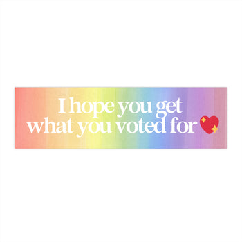 I Hope You Get the Day You Voted For 11x3 in Bumper Sticker (Matte Finish Rainbow)